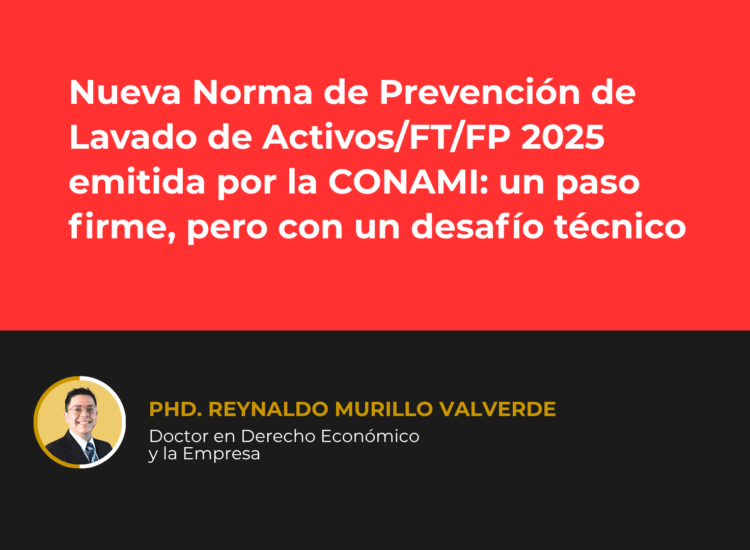 Nueva Norma de Prevención de Lavado de Activos/FT/FP 2025 emitida por la CONAMI: un paso firme, pero con un desafío técnico